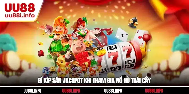 Bí kíp săn jackpot khi tham gia Nổ hũ Trái cây