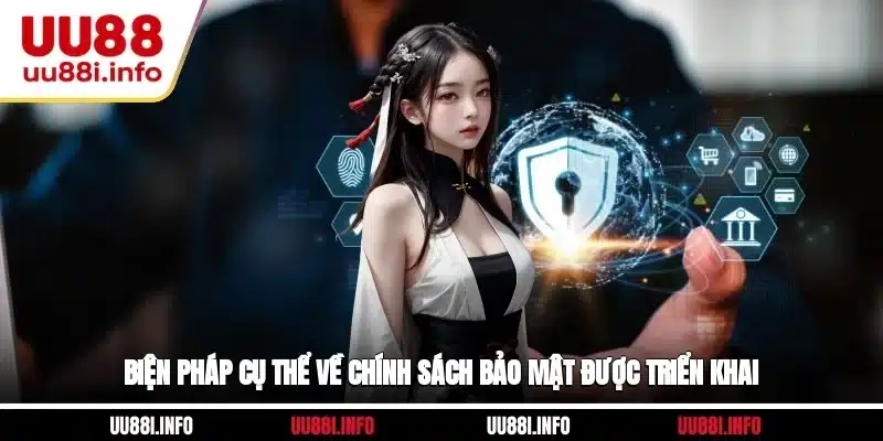 Biện pháp cụ thể về chính sách bảo mật được triển khai