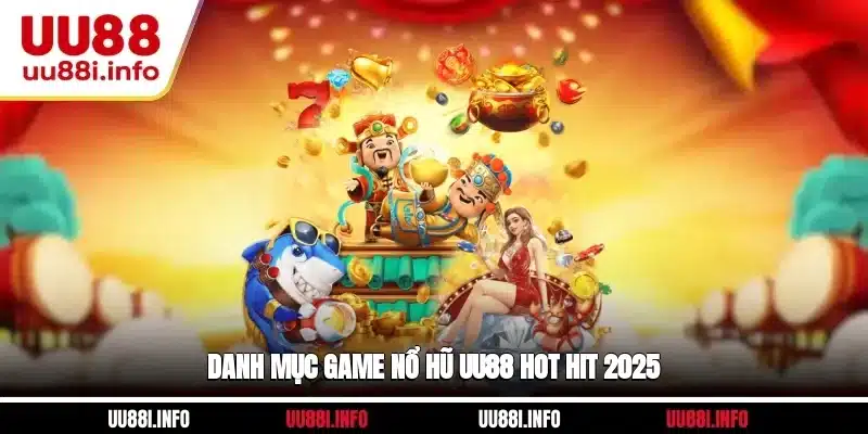 Danh mục game Nổ hũ UU88 hot hit 2025