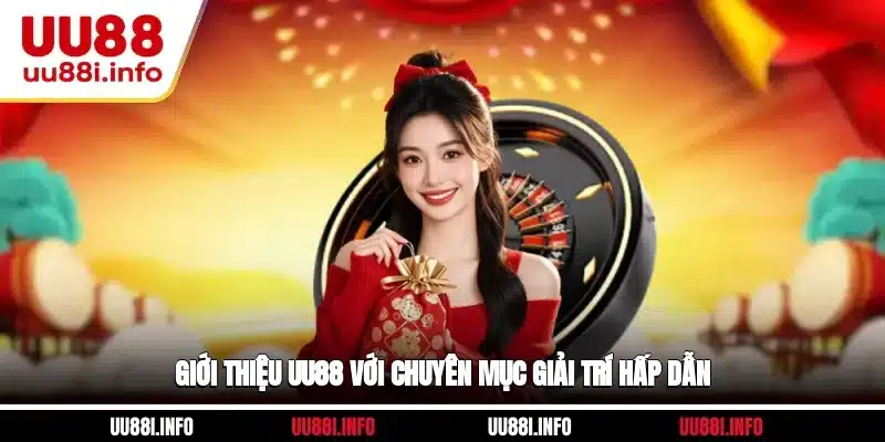 Giới thiệu UU88 với chuyên mục giải trí hấp dẫn