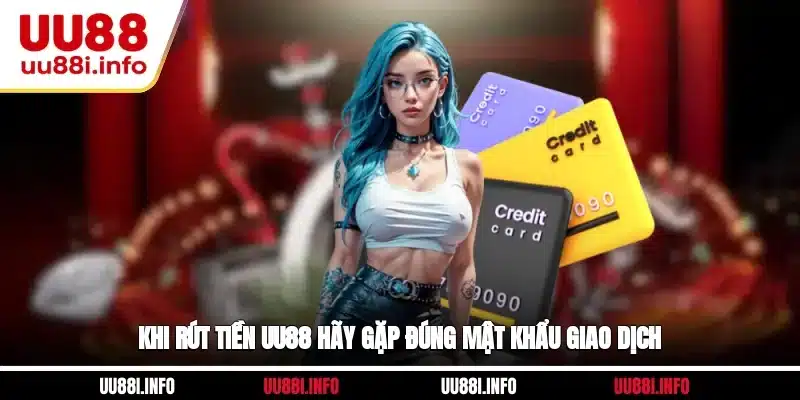 Khi rút tiền UU88 hãy gặp đúng mật khẩu giao dịch
