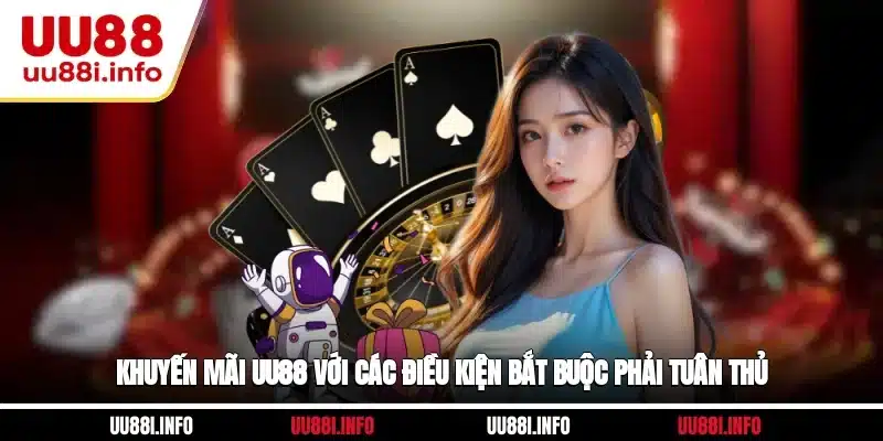 Khuyến mãi UU88 với các điều kiện bắt buộc phải tuân thủ