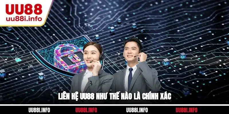 Liên hệ UU88 như thế nào là chính xác?