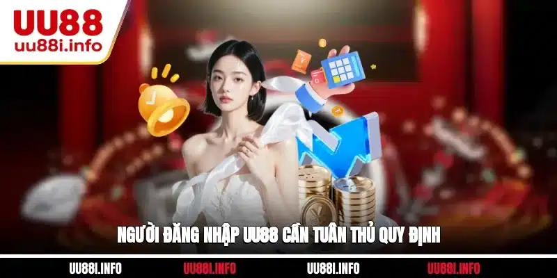 Người đăng nhập UU88 cần tuân thủ quy định