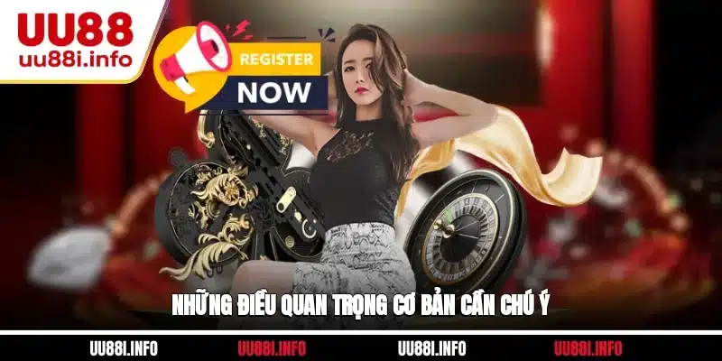 Những điều quan trọng cơ bản cần chú ý