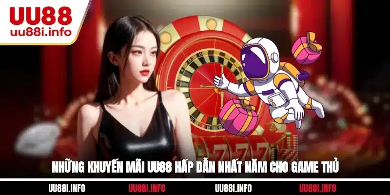 Những khuyến mãi UU88 hấp dẫn nhất năm cho game thủ