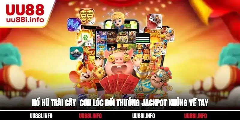 Nổ Hũ Trái Cây - Cơn Lốc Đổi Thưởng, Jackpot Khủng Về Tay