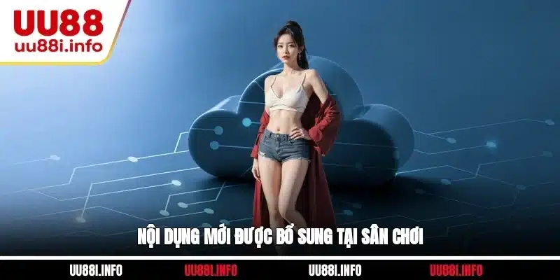 Nội dung mới được bổ sung tại sân chơi