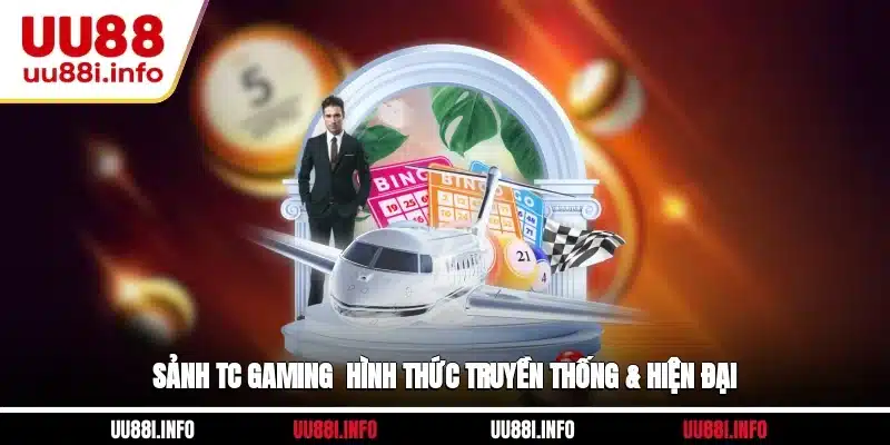 Sảnh TC Gaming - hình thức truyền thống & hiện đại