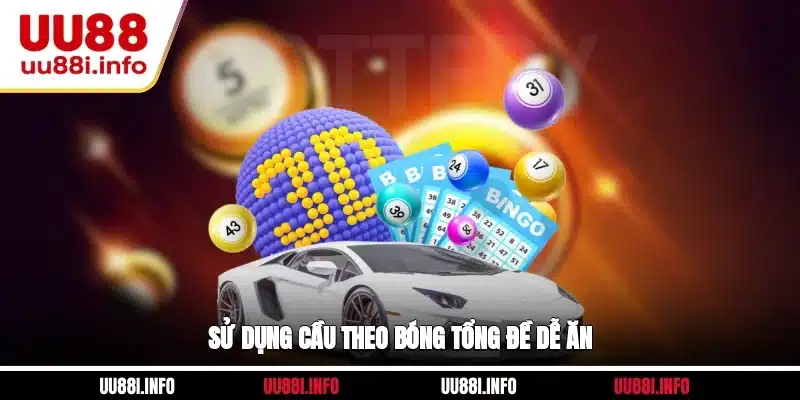 Sử dụng cầu theo bóng tổng đề dễ ăn