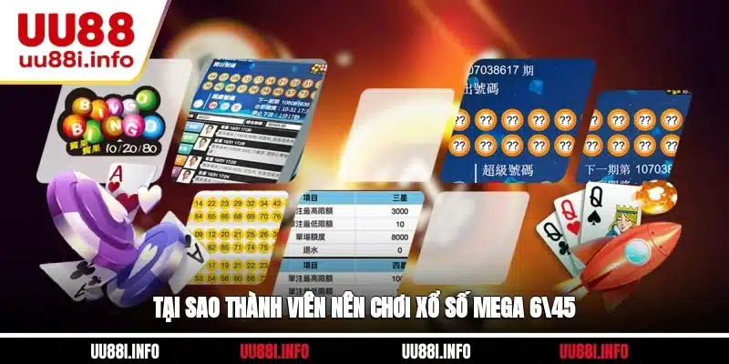 Tại sao thành viên nên chơi xổ Số Mega 6/45 