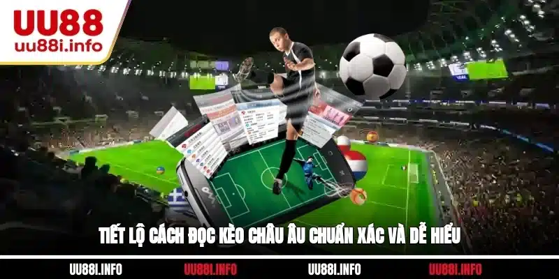 Tiết lộ cách đọc kèo châu Âu chuẩn xác và dễ hiểu