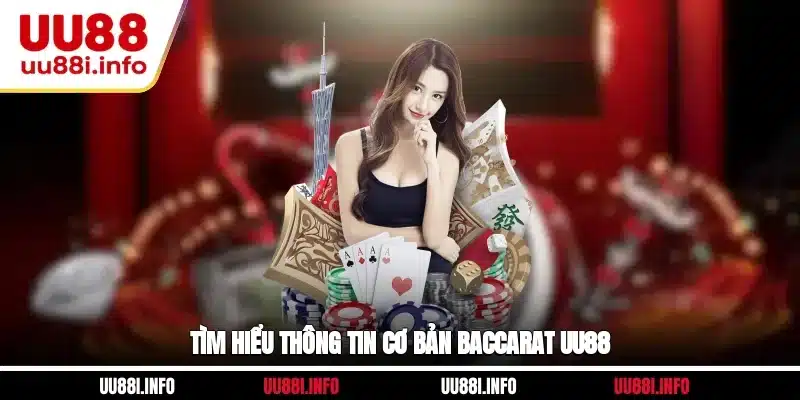 Tìm hiểu thông tin cơ bản Baccarat UU88